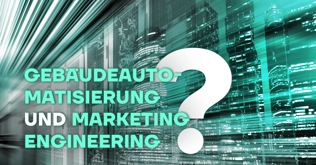 blog-was-gebaeudeautomation-mit-marketing-engineering-zu-tun-hat